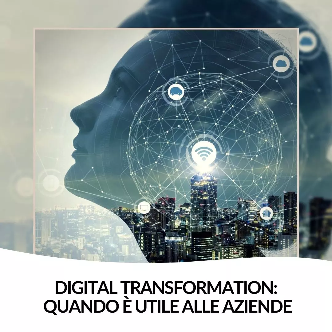 Digital Transformation: quando è utile alle aziende